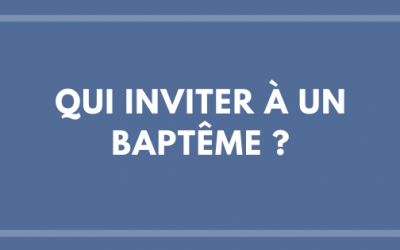 Qui inviter à un Baptême ?