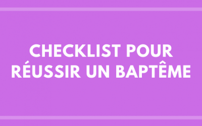 Checklist pour réussir un baptême