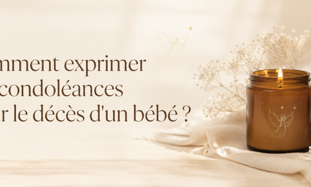 Comment exprimer ses condoléances pour le décès d&rsquo;un bébé ?